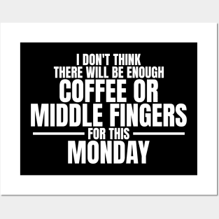 I don't think there will be enough coffee or middle fingers for this Monday - Sarcastic Quote Posters and Art